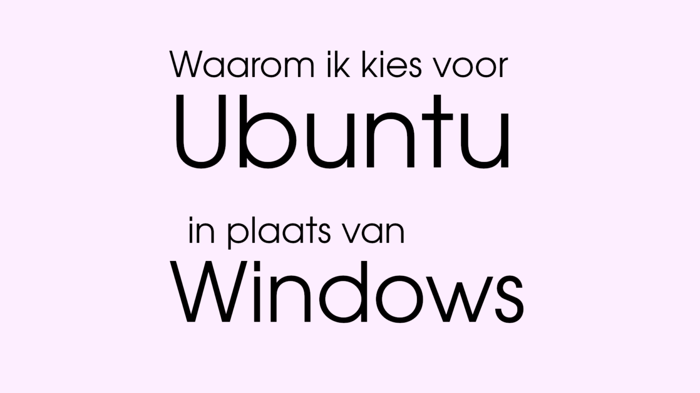 Waarom ik kies voor Ubuntu in plaats van Windows