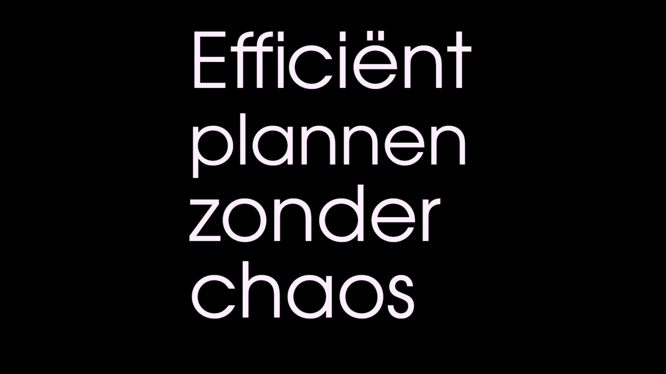 Efficiënt plannen zonder chaos