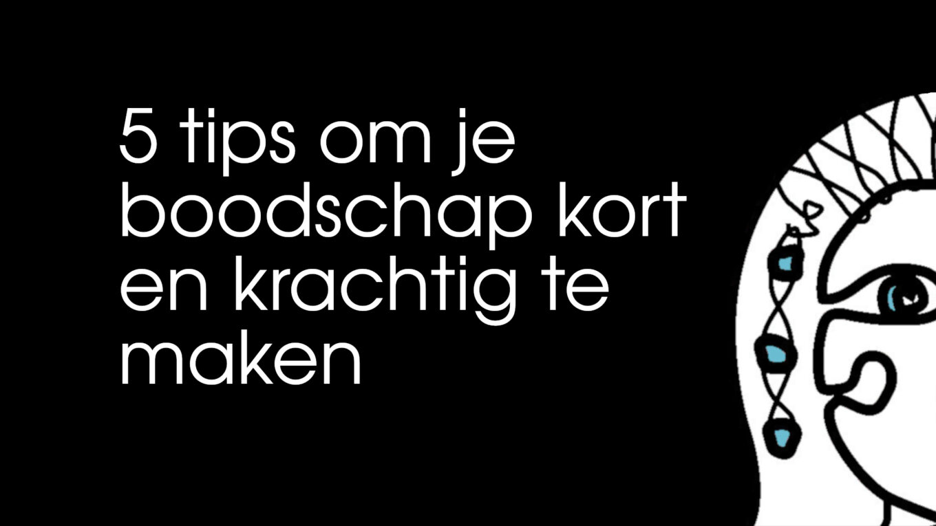 5 tips om je boodschap kort en krachtig te maken